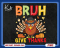 Bruh Give Thanks Png Give Thanks Bro Png Kid Boy Toddler Png Thanksgiving Png Turkey Thanksful Fall Png In Everything Give Thanks Png Graphic Tee – Everyday Comfort · Trending Graphic Apparel