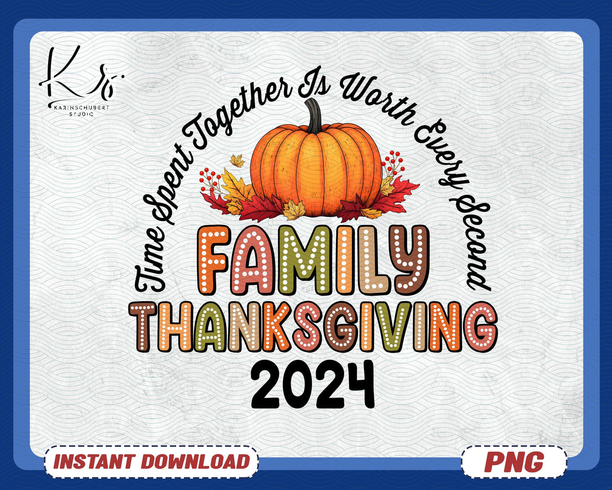 Family Thanksgiving 2024 Png Time Spent Together Is Worth Every Second Png Thanksgiving Matching Family Shirts Png Family Reunion Png Graphic Tee – Premium Graphic · Great Gift For Fans
