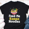 Feed Me Ramen Shirt Funny Ramen Noodles Shirt Japanese anime food shirt Ramen Lover Shirt Ramen Noodles Lover Shirt Samyang Lover Shirt Graphic Tee – Easygoing Wear · Trending Graphic Apparel