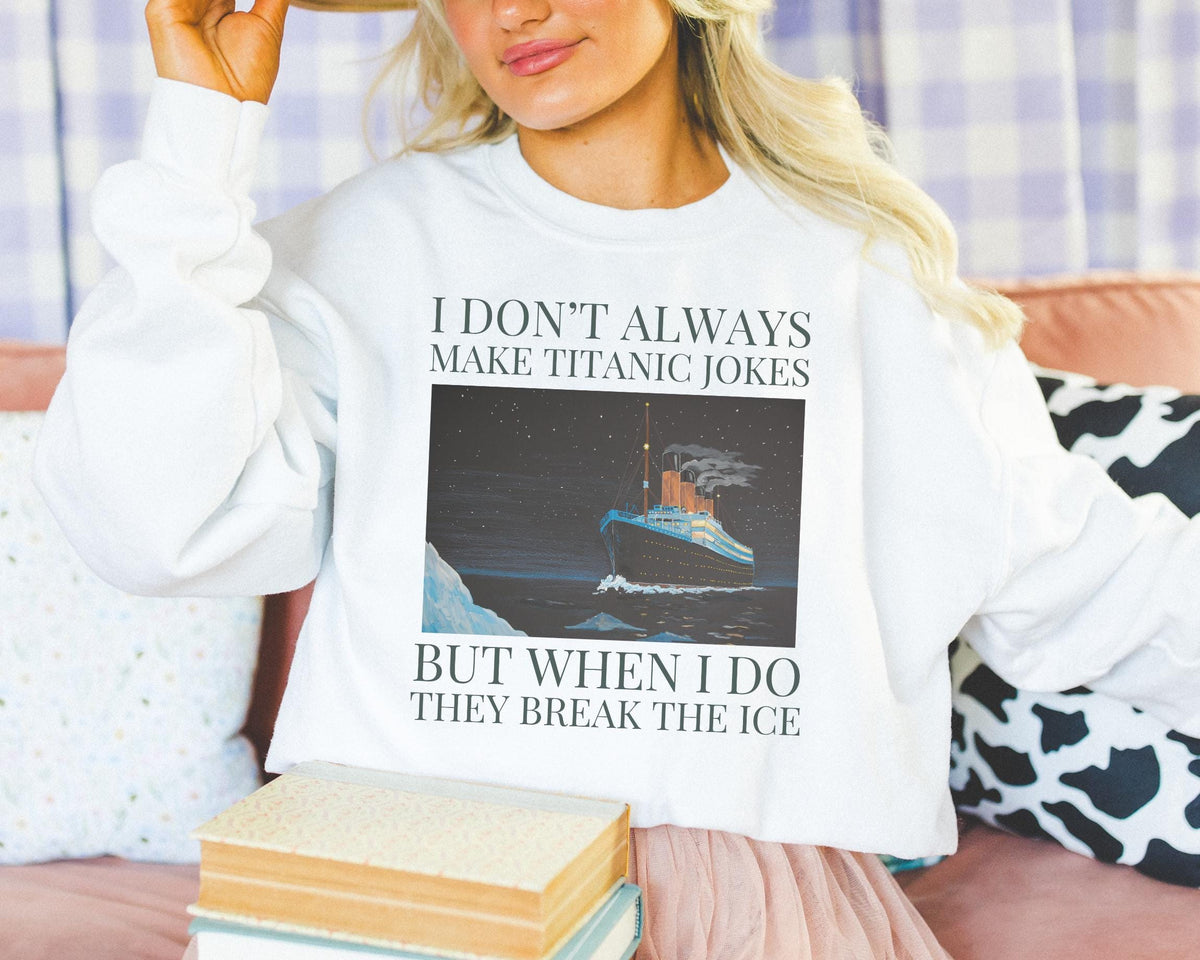 Titanic Maritime History Sweatshirt for Friend Obsessed with the Sinking of the Titanic Silly Iceberg Joke History Major or Professor Gift Sweatshirt – Fan Favorite · Trending Graphic Apparel
