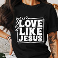 Love Like Jesus Shirt Christian Shirt Faith Based Apparel Religious Shirt Jesus Inspired T shirt Inspirational Tee Graphic Tee – Fan Favorite · Perfect For Daily Wear