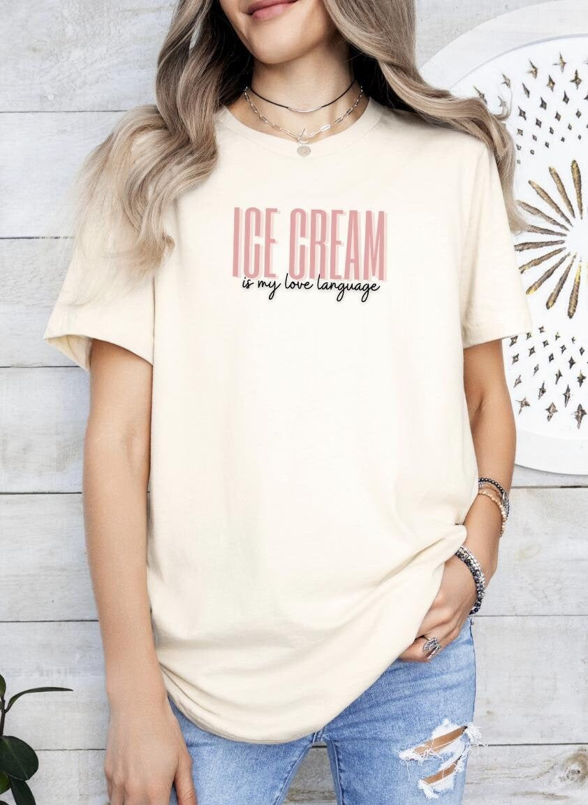 Ice Cream Tee My Love Language Shirt Ice Cream Lovers Graphic Tee – Everyday Comfort · Great Gift For Fans