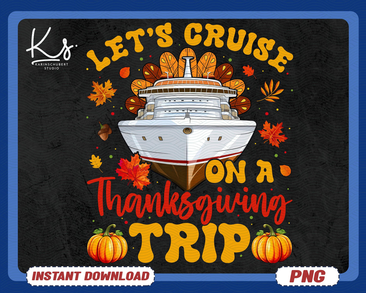 Let39s Cruise On A Thanksgiving Trip Png Cruise Squad Png Family Cruise Shirt Design Thanksgiving Vacation Png Turkey Boat Cruise Png Graphic Tee – Premium Graphic · Must-Have Style
