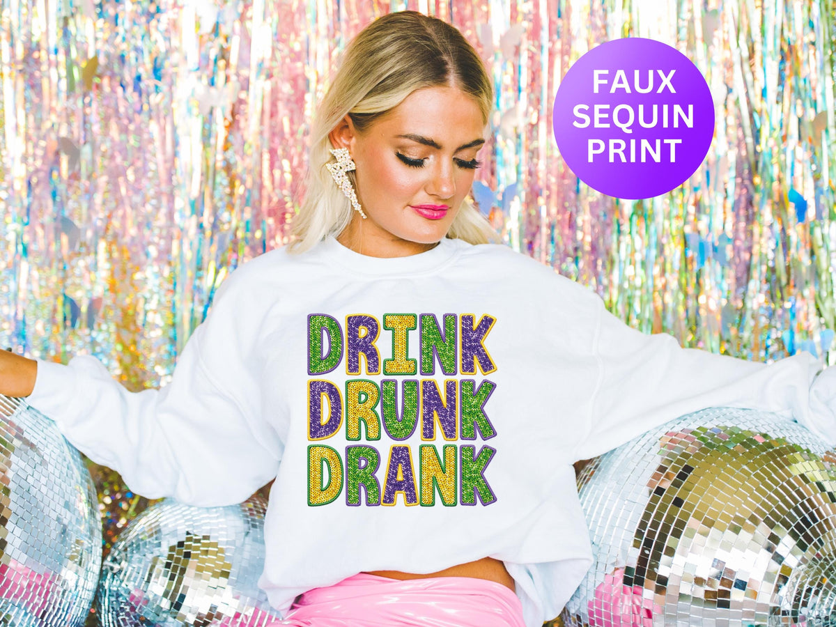 Faux Sequins Drink Drank Drunk Shirt Mardi Gras Sweatshirt Fat Tuesday Shirt New Orleans Shirt Mardi Gras Party Mardi Gras Carnival Sweatshirt – Premium Graphic · Perfect For Daily Wear