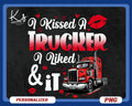 I Kissed A Trucker And I Liked It Png Truckers Png Truck Driver Png Funny Truck Driver Png Gift For Men Png For Truckers TShirt Design Graphic Tee – Premium Graphic · High-Quality Print