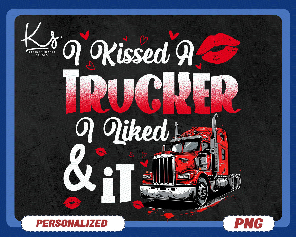 I Kissed A Trucker And I Liked It Png Truckers Png Truck Driver Png Funny Truck Driver Png Gift For Men Png For Truckers TShirt Design Graphic Tee – Premium Graphic · High-Quality Print