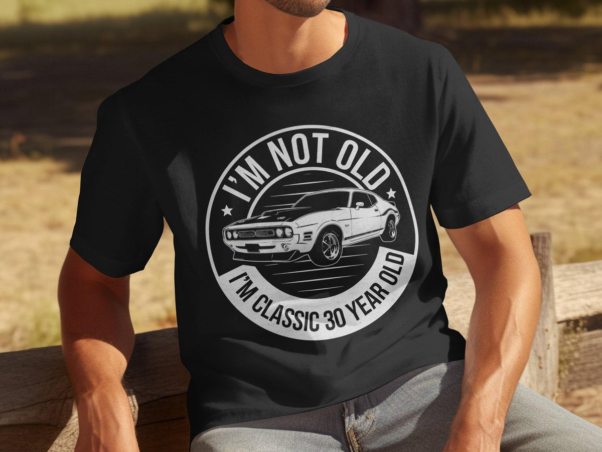I39m Not Old I39m Classic 30 Year Old Mens Funny Birthday T Shirt Vintage Car Birthday Tee 30th Birthday Gift for Him Graphic Tee – Bold Style · Trending Graphic Apparel