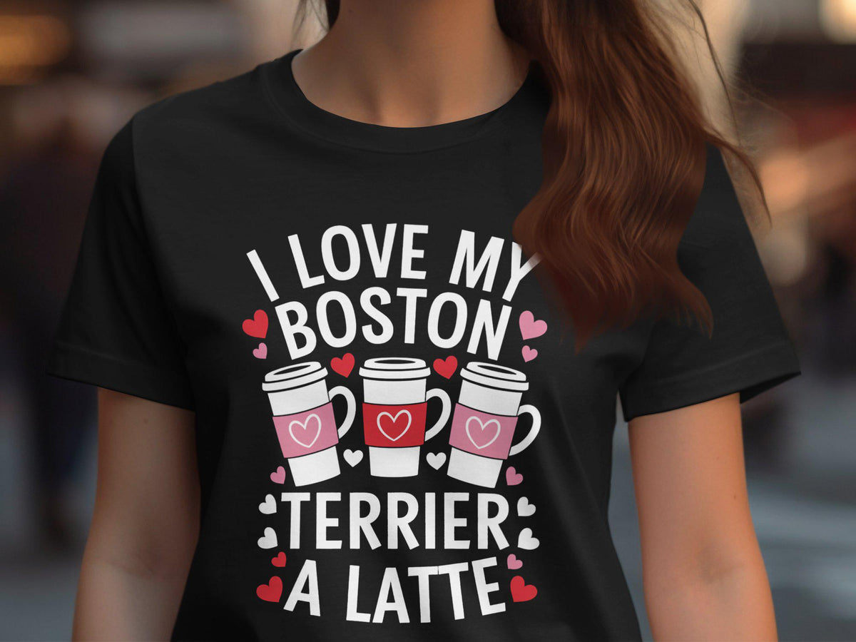 I Love My Boston Terrier A Latte TShirt Cute Dog Lover Gift Women39s Tee Coffee Lover Shirt Fun Graphic Tee Boston Terrier Gift Graphic Tee – Warm & Stylish · Must-Have Style