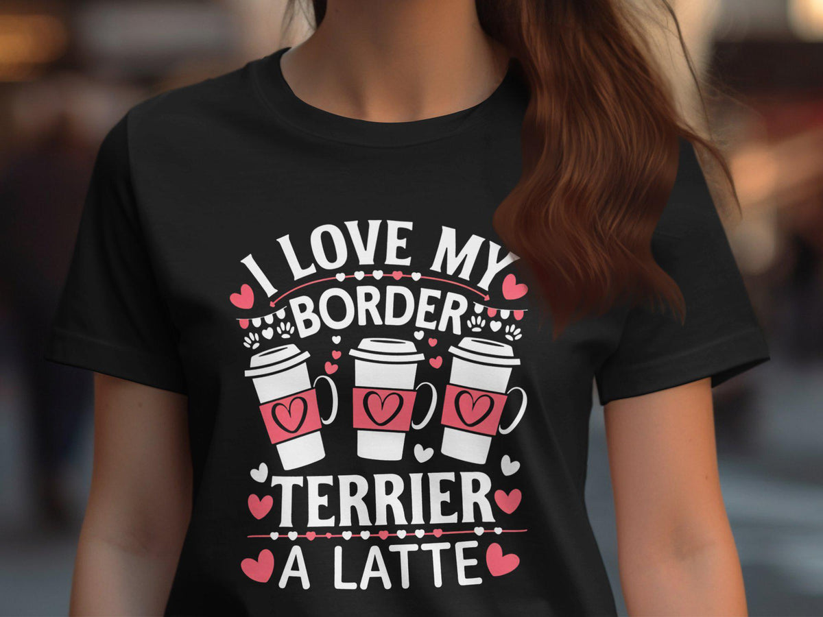 I Love My Border Terrier a Latte Tshirt Cute Border Terrier Dog Lover Shirt Coffee and Dog Tee Funny Dog Mom Gift Graphic Tee Graphic Tee – Warm & Stylish · High-Quality Print