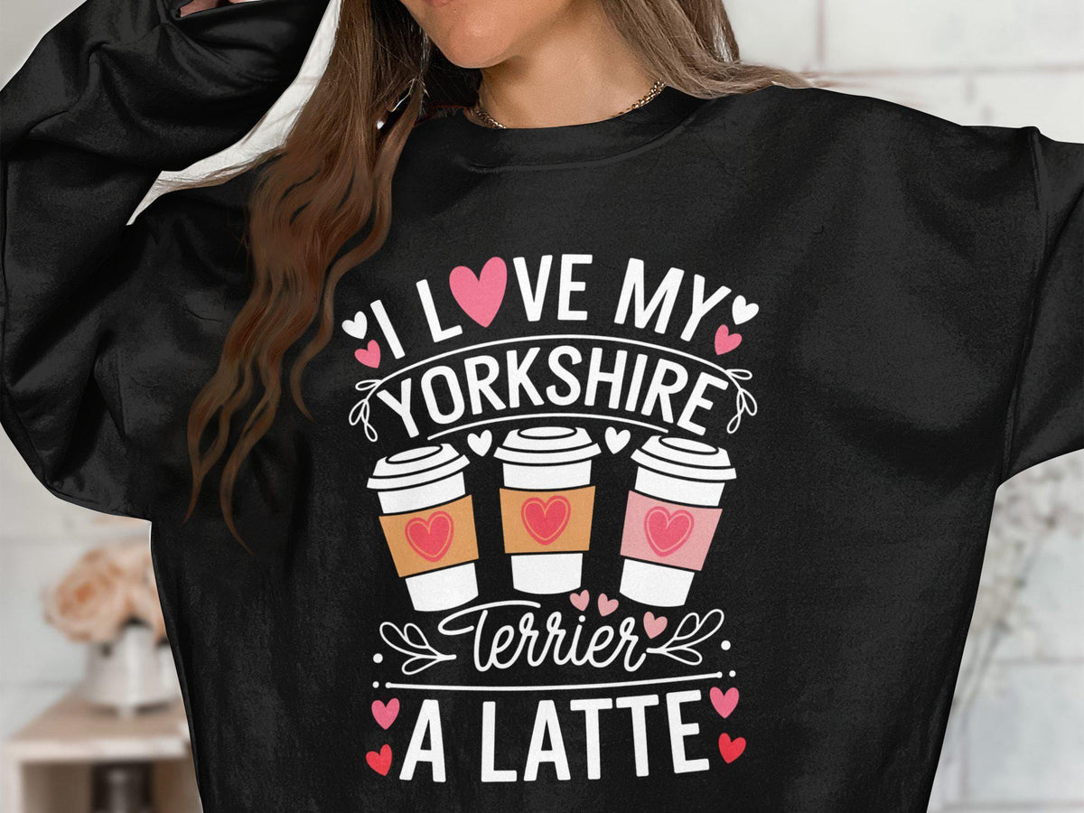I Love My Yorkshire Terrier A Latte Sweatshirt Dog Lover Gift Cozy Pet Owner Apparel Adorable Yorkie Themed Wear Sweatshirt – Everyday Comfort · Must-Have Style