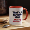 That39s a Terrible Idea When Do We Start Funny Coffee Mug Tea Cup 11oz Ceramic Glossy Finish Coffee mug Graphic Tee – Premium Graphic · Top Pick For Any Outfit