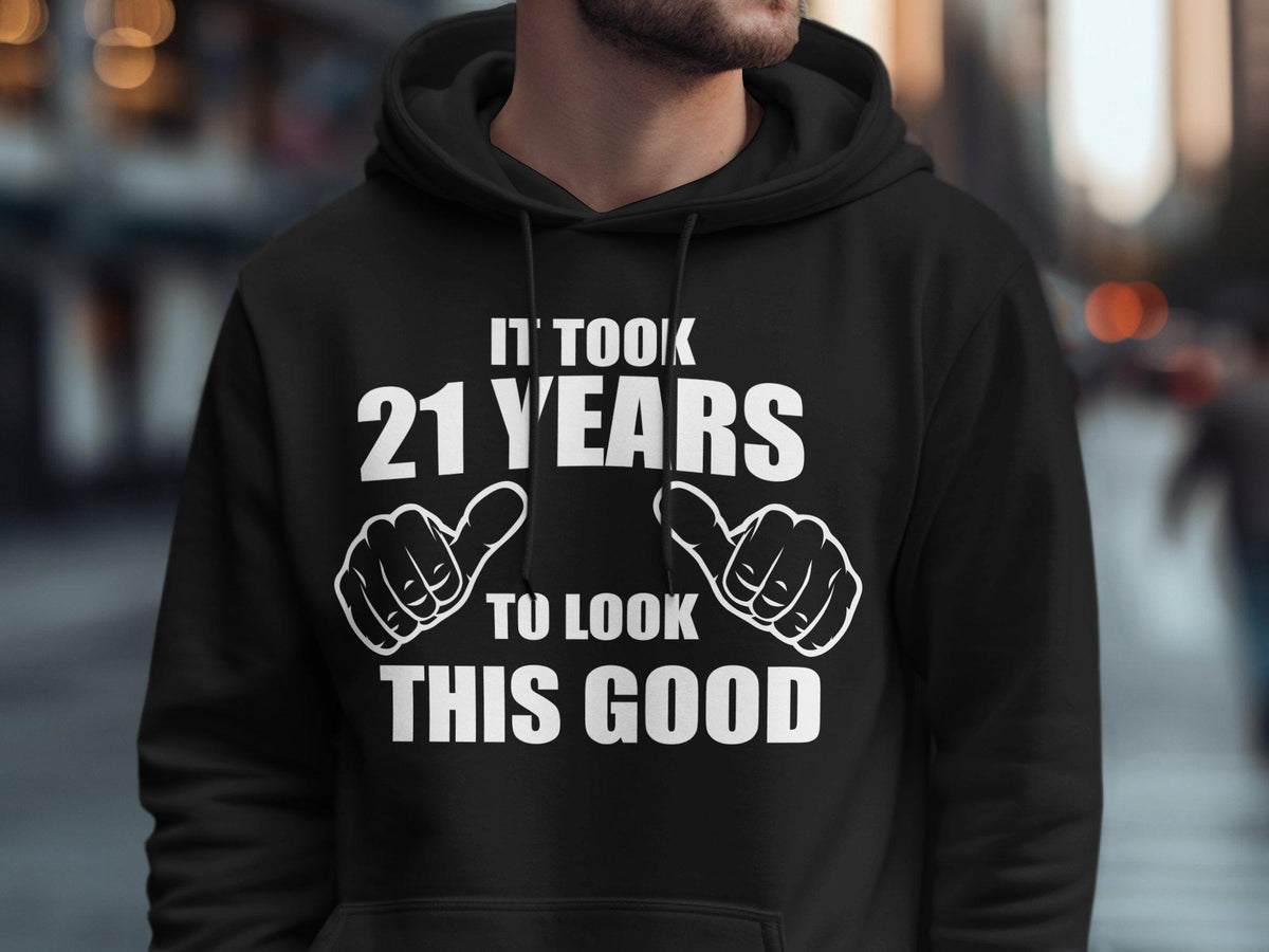 21 Years Old Born In 2004 T Shirt Hoodie Sweatshirt 21st Birthday It Took 21 Years To Look This Good Funny Gift Hoodie – Soft Feel · Top Pick For Any Outfit