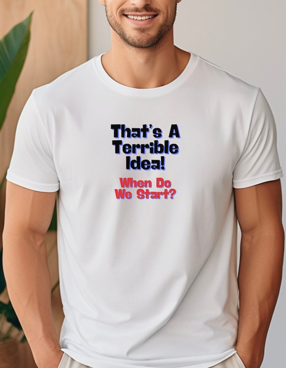 Terrible Idea Funny T shirt Funny Tees Gift him Graphic Tee – Everyday Comfort · Must-Have Style