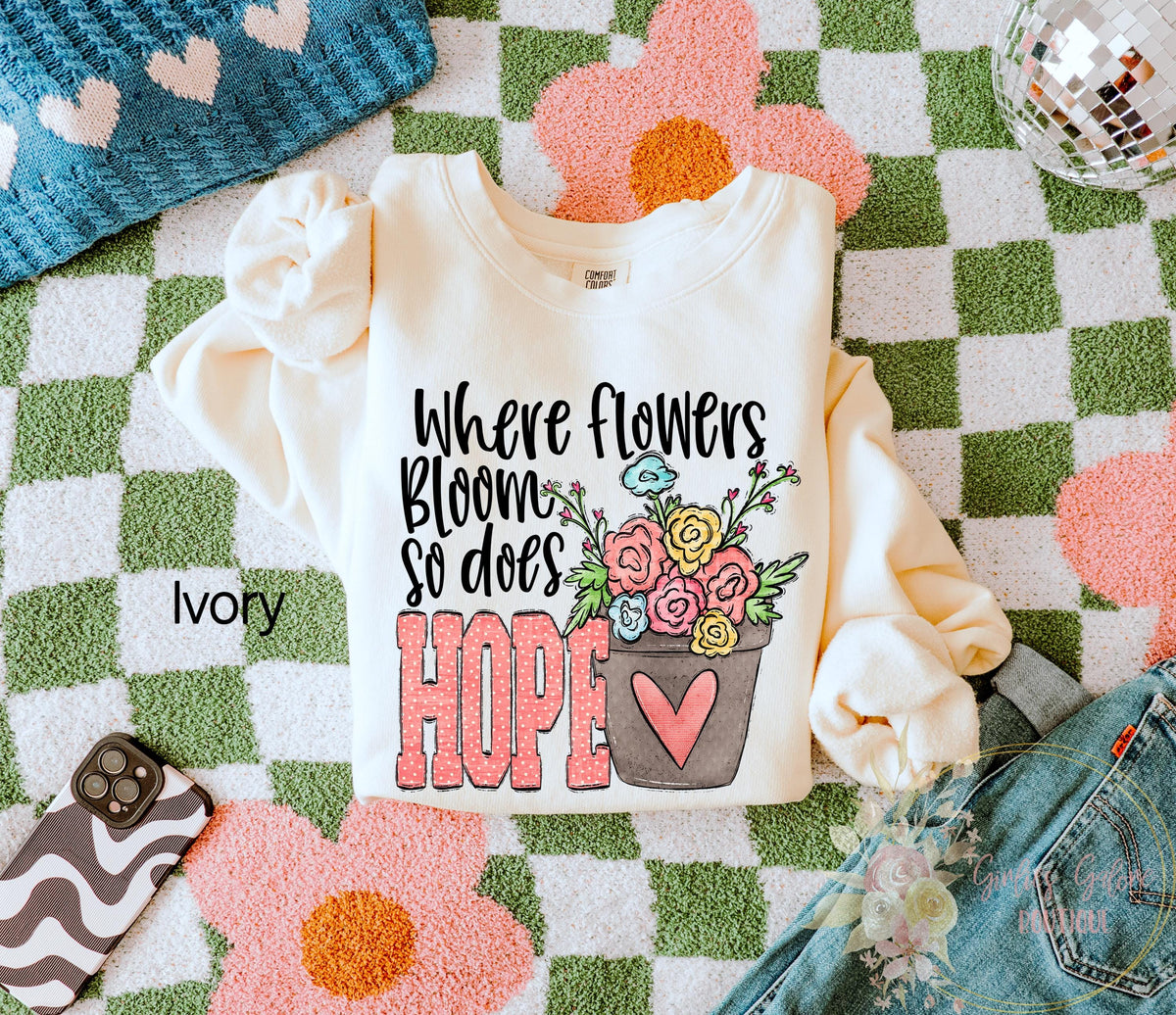 Where Flowers Bloom So Does Hope Sweatshirt Inspirational Shirt Hope Sweater Motivational Sweatshirt Christian Religious Sweatshirt – Warm & Stylish · Perfect For Daily Wear