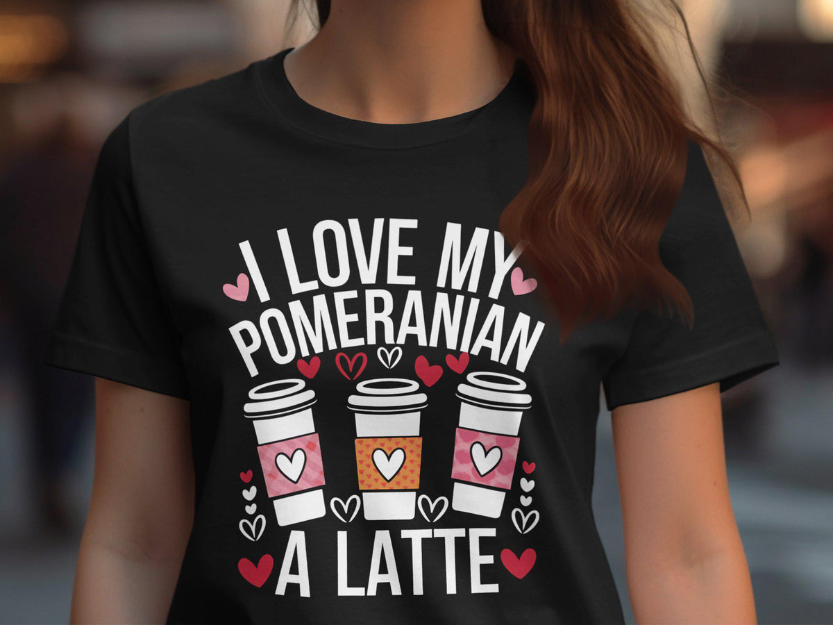 I Love My Pomeranian a Latte Ladyfit Womens TShirt Dog Lover Shirt Cute Pomeranian Tee Coffee Lover Graphic Tee Graphic Tee – Cozy Vibes · Perfect For Daily Wear