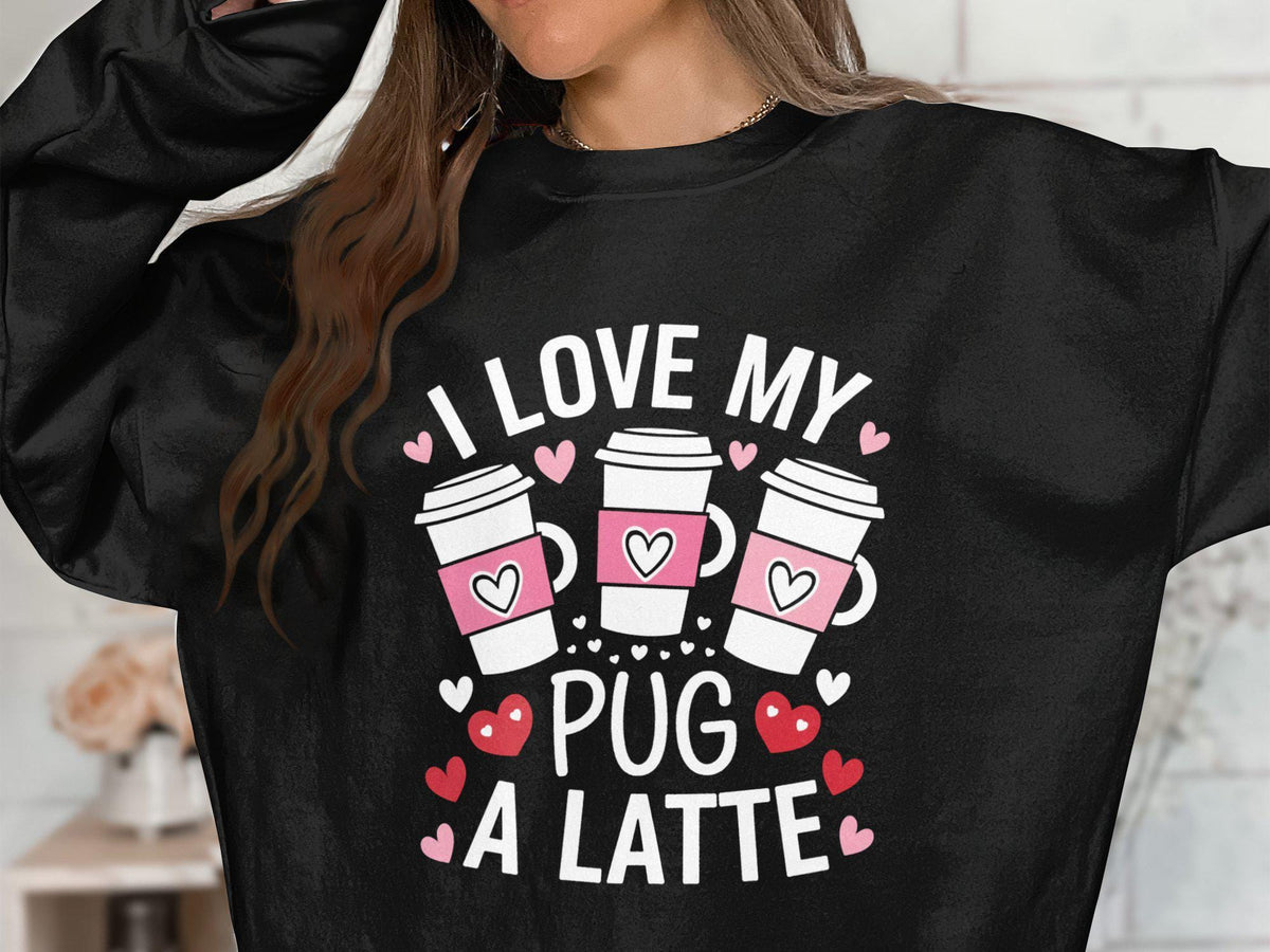 I Love My Pug A Latte Sweatshirt Cute Dog Lover Pullover Cozy Pet Coffee Sweater Adorable Pug Gift Latte Theme Sweatshirt Sweatshirt – Aesthetic Look · Trending Graphic Apparel
