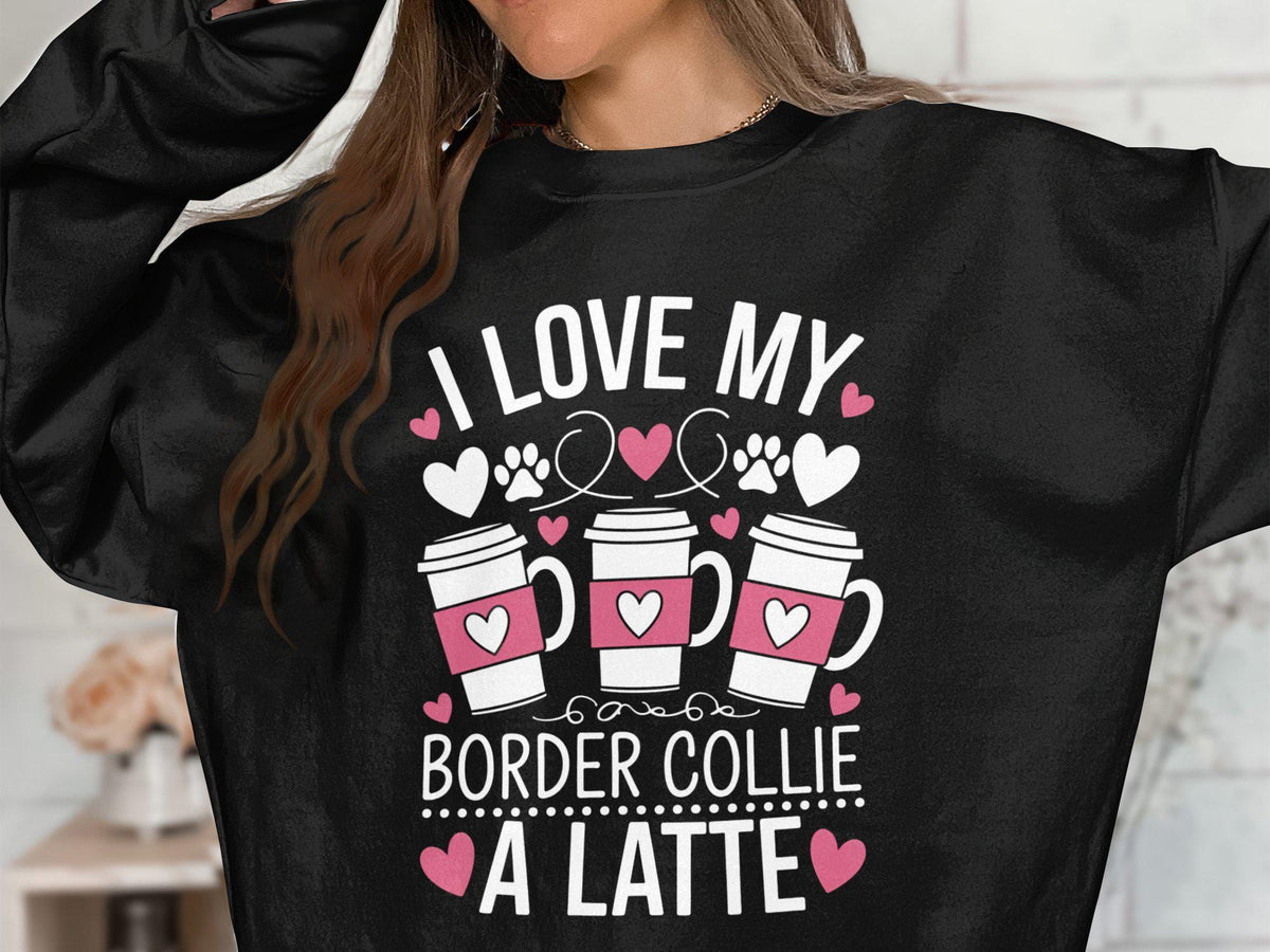 I love my border collie a latte sweatshirt Cute dog lover gift Funny coffee dog sweatshirt Adorable border collie coffee top Sweatshirt – Cozy Vibes · Must-Have Style