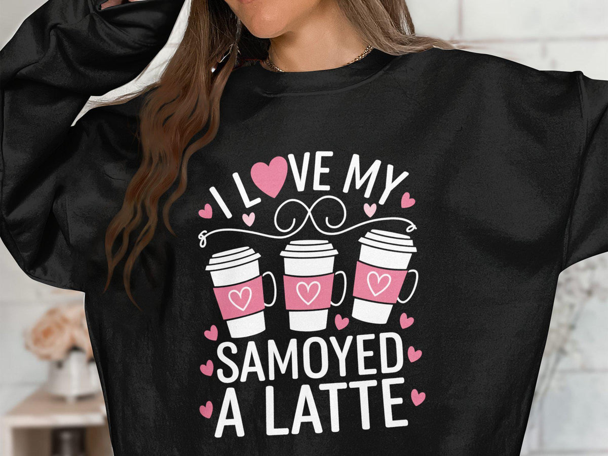 Cute Dog Lover Sweatshirt I Love My Samoyed a Latte Cozy and Fun Sweatshirt for Dog Enthusiasts Perfect Gift for Dog Moms Sweatshirt – Cozy Vibes · Perfect For Daily Wear