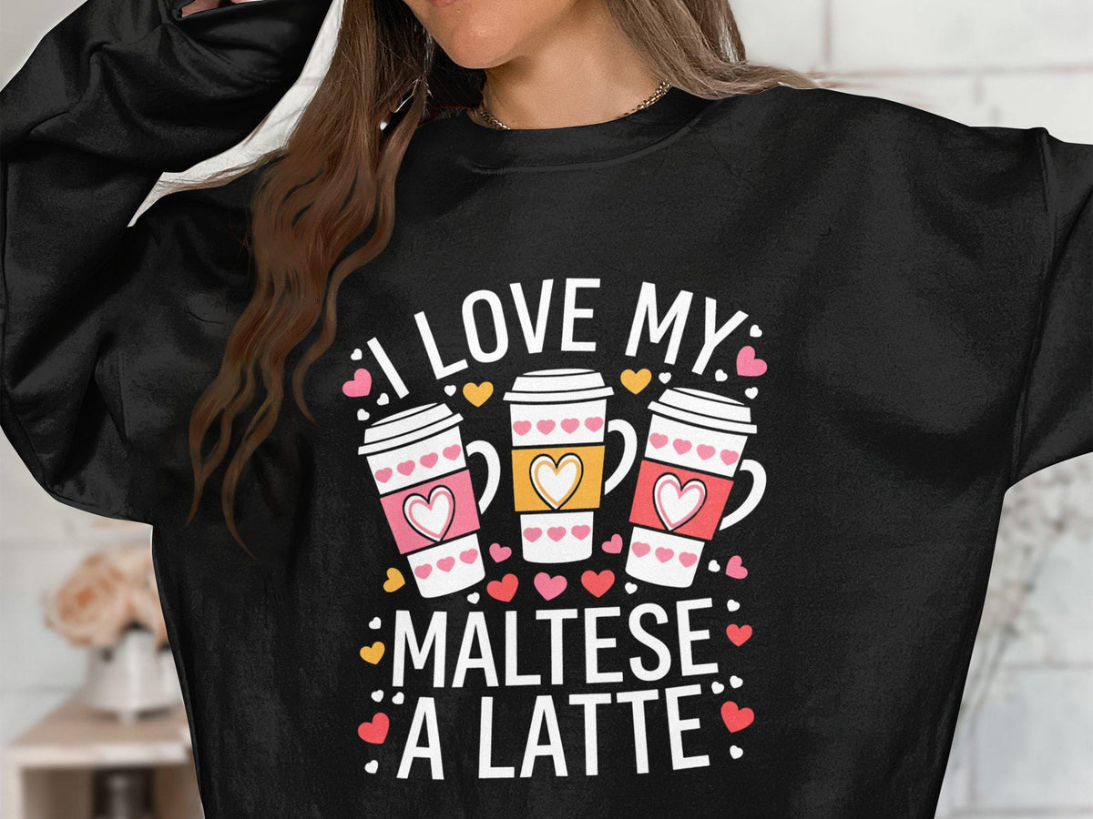I Love My Maltese A Latte Sweatshirt Dog Lover Sweatshirt Cute Dog and Latte Design Sweater Funny Dog and Coffee Sweatshirt Sweatshirt – Fan Favorite · Trending Graphic Apparel