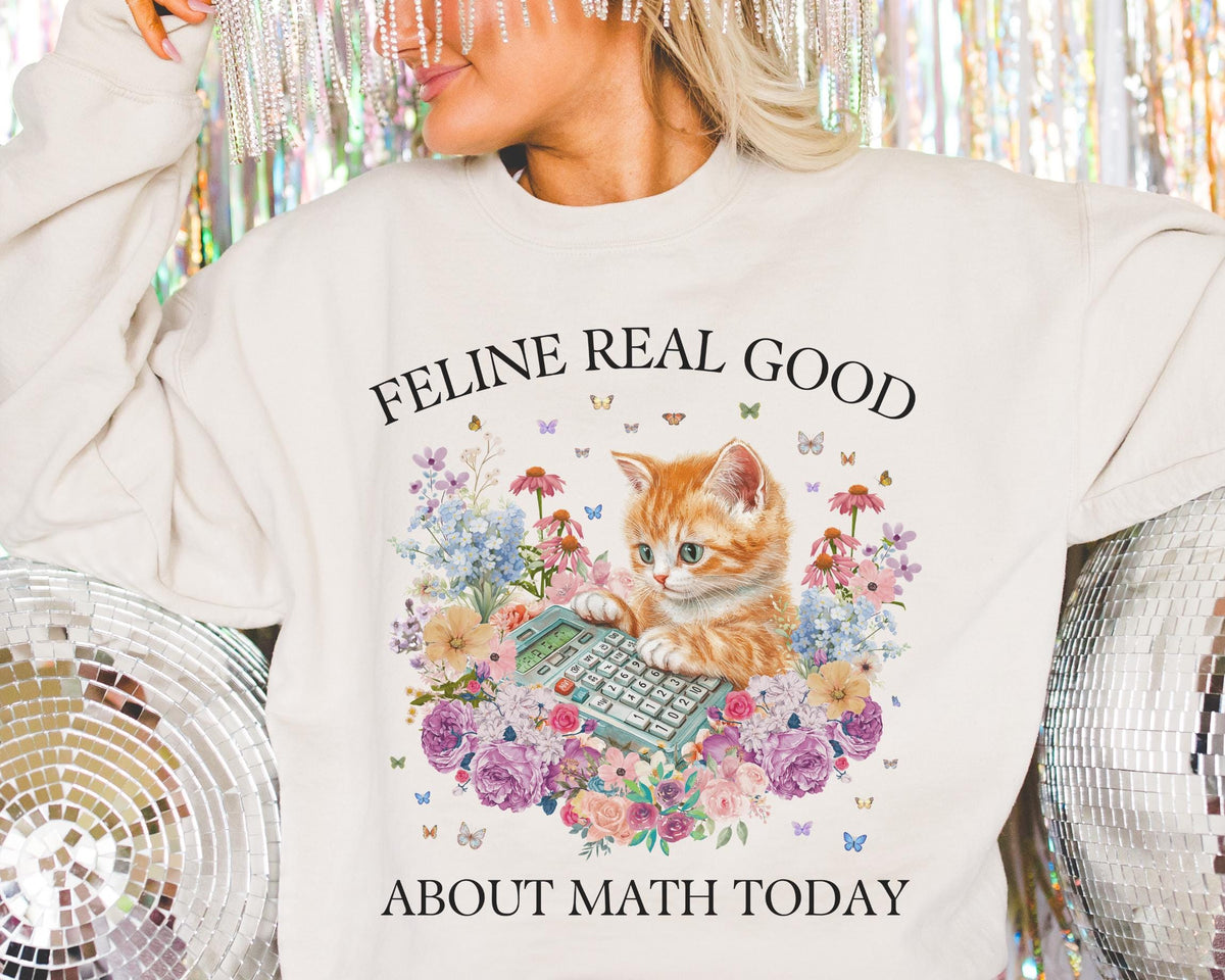 Math Teacher Sweatshirt for Middle School Cat Mom or Cat Dad Who Loves Math and Flowers Feline Real Good About Math Today Funny Saying Sweatshirt – Bold Style · Great Gift For Fans
