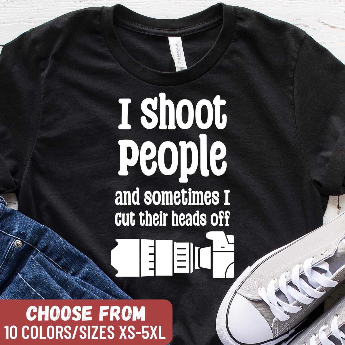 Funny Photography Shirt Camera Gift Photographer Gift Photography Lover Gift I Shoot People And Sometimes I Cut Their Heads Off TShirt Graphic Tee – Fan Favorite · Top Pick For Any Outfit