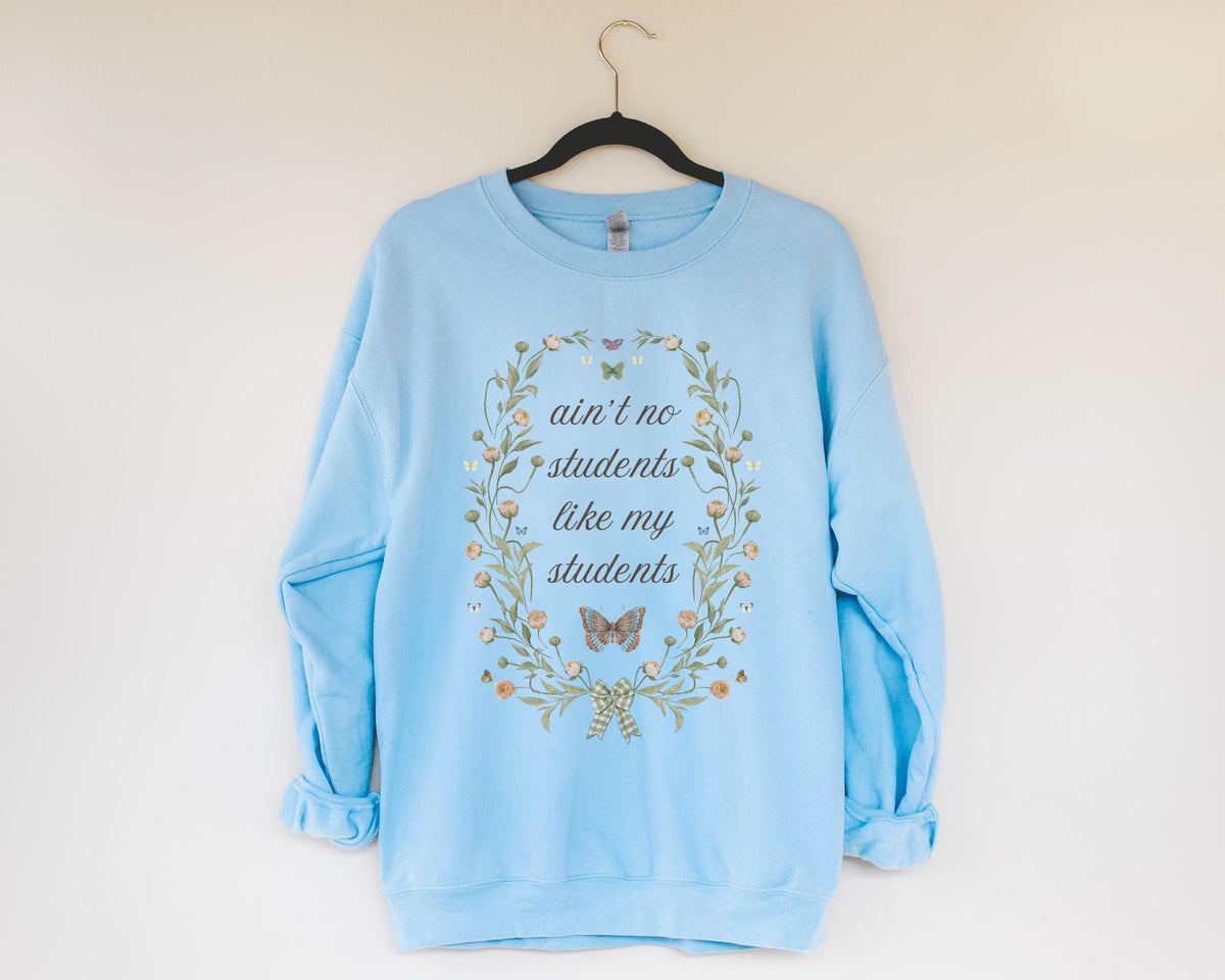Funny Teacher Sweatshirt Junior High Teacher High School Teacher Ain39t No Students Like My Students Funny Saying Shirt with Butterflies Sweatshirt – Feel-Good Design · Great Gift For Fans