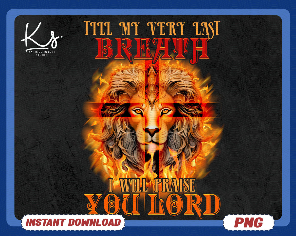 Till My Last Breath I Will Praise The Lord Png Man of Faith Lion PNG Lion of Judah Faith Based Christian Png Bible Verses Religious Png Graphic Tee – Soft Feel · Top Pick For Any Outfit