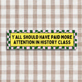 Copy of History Teacher Bumper Sticker Retro Groovy Vibes Y39all Should Have Paid More Attention in History Class Social Studies Teacher Graphic Tee – Fan Favorite · Top Pick For Any Outfit