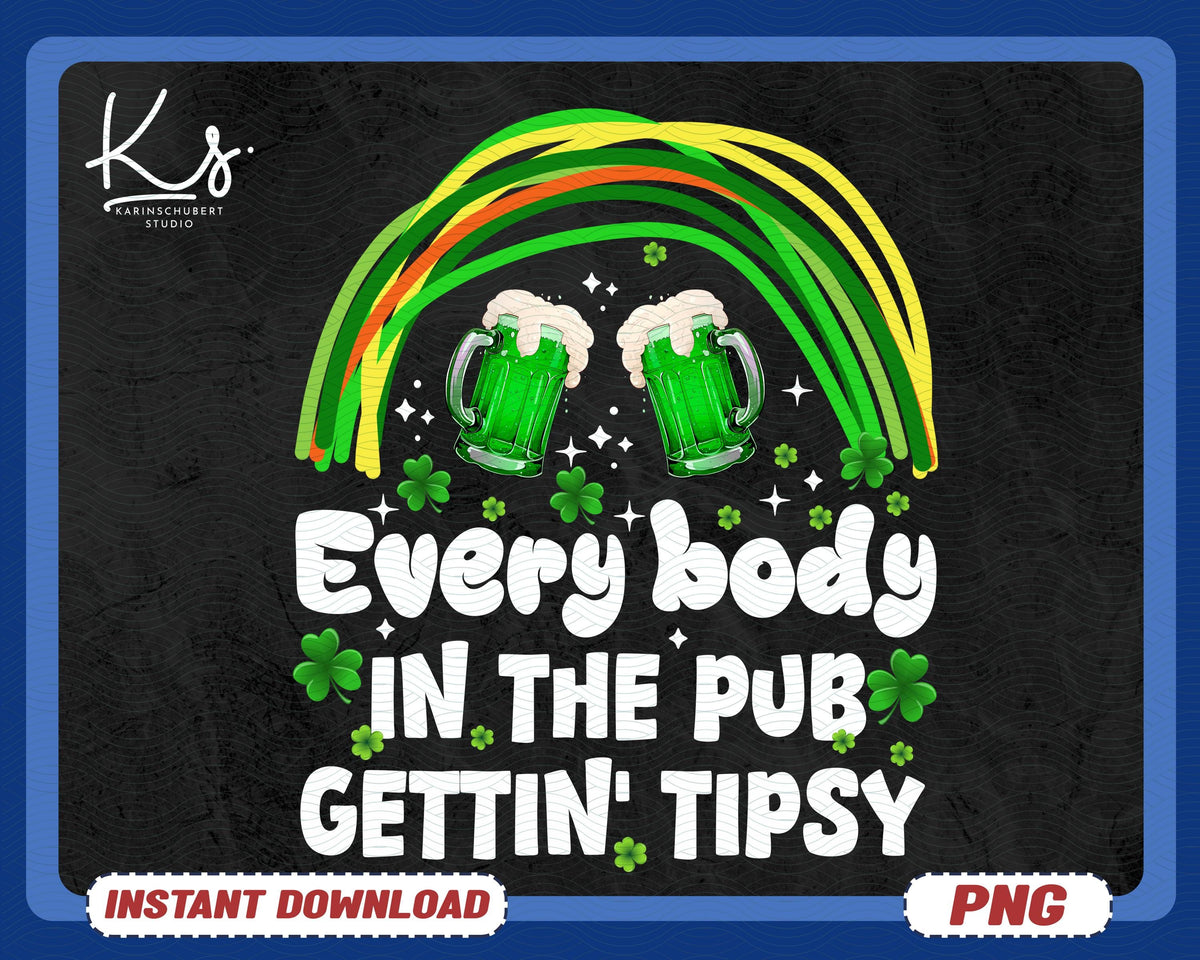 Everyone In The Pub Getting Tipsy Png St Pattys Day Png Saint Patricks Day Png St Pattys Day Shirt Png Design Funny St Patricks Day Png Graphic Tee – Bold Style · Must-Have Style