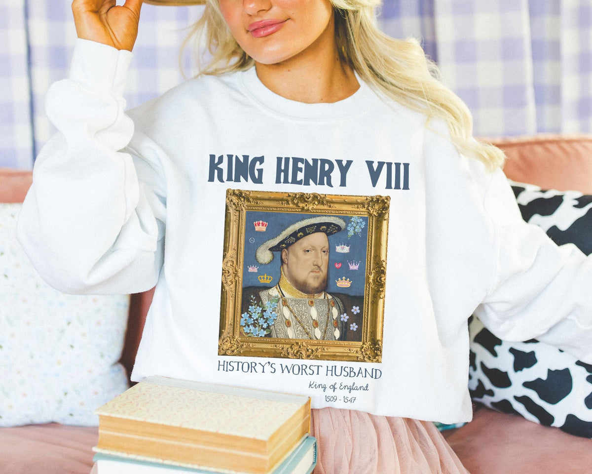 King Henry the 8th Tudor History Sweatshirt Funny Saying Hans Holbein History Lover Crewneck Women39s History Famous Queens Royal History Sweatshirt – Bold Style · Trending Graphic Apparel