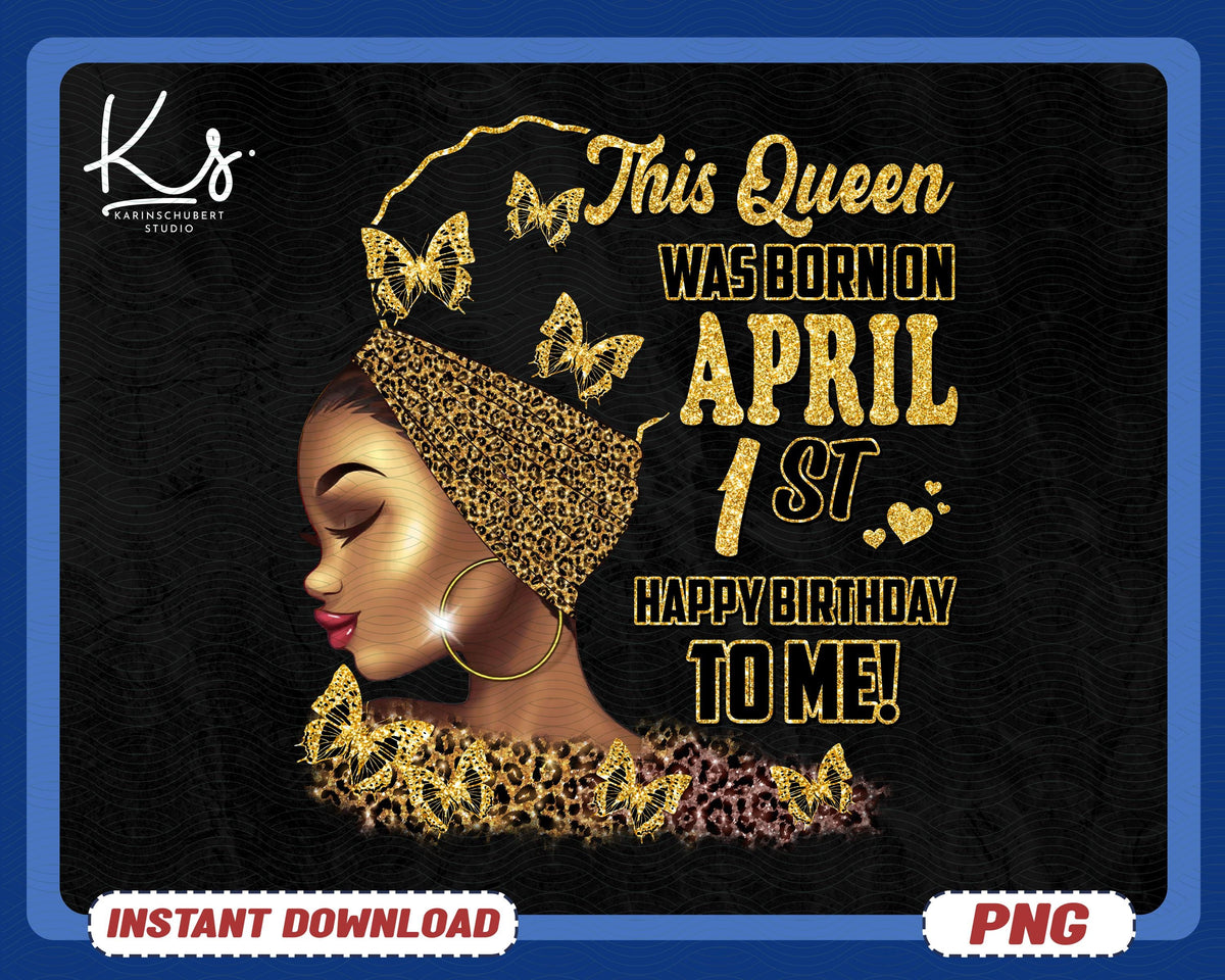 This Queen Was Born On April Happy Birthday To Me Png Birthday Queen Png April Queen Png Black Woman Floral Butterfly Png Leopard Png Graphic Tee – Bold Style · Must-Have Style