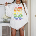 Shade Never Made Anybody Less Gay PRIDE Sweatshirt Gay Pride Shirt LGBT Lesbian Shirt Lesbian Clothing Queer Girls Sweatshirt Pride Sweatshirt – Warm & Stylish · Top Pick For Any Outfit