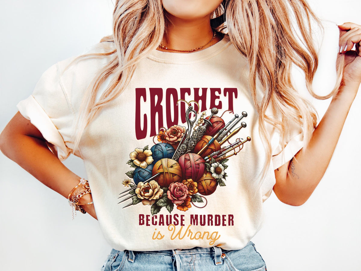 Crochet Because Murder Is Wrong Dark Humor Shirt for Women Funny Yarn Lover Gift Sarcastic Crocheter Snarky Craft T Shirt Fiber Artist Graphic Tee – Easygoing Wear · High-Quality Print