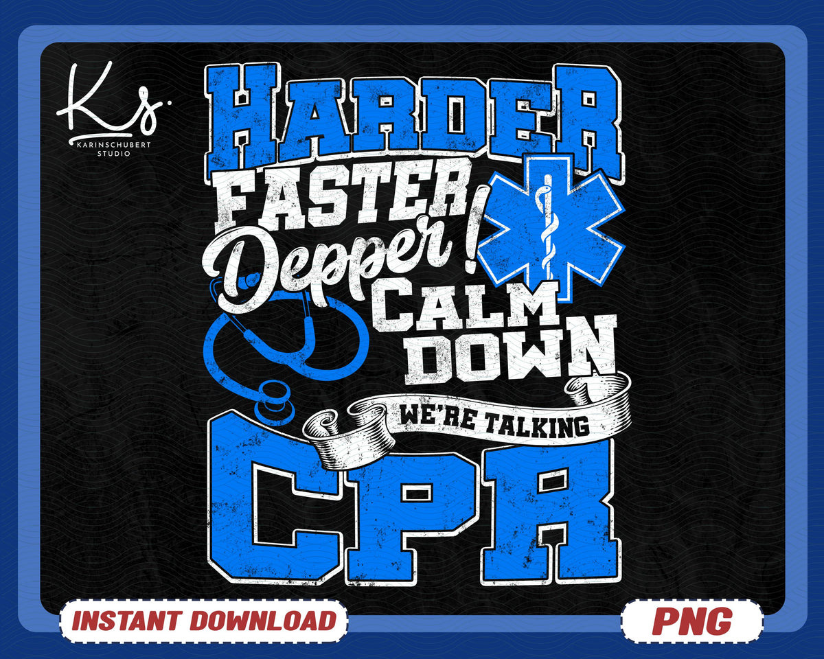 Harder Faster Deeper Calm Down We39re Talking CPR Png Funny Nurse Shirt Design Paramedic Png Medical Humor Faster Deeper Png Doctor Png Graphic Tee – Premium Graphic · Top Pick For Any Outfit