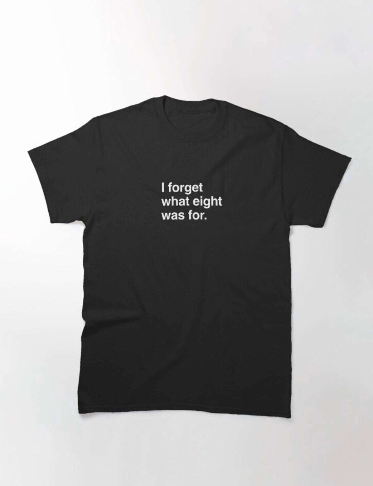 I Forget What 8 Was For T Shirts Adult Humor T Shirts Adulting T Shirts Humor Tee Novelty TShirts Funny Women Outfit Sarcastic T Shirt Graphic Tee – Feel-Good Design · Perfect For Daily Wear