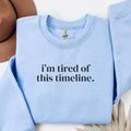 Tired of This Timeline Equal Rights Sweatshirt for Democrat or Leftist Women39s Rights Human Rights Social Justice Shirt with Funny Saying Sweatshirt – Soft Feel · High-Quality Print