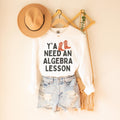 Algebra Teacher Sweatshirt Groovy Western Vibe Y39all Need an Algebra Lesson Math Teacher Math Major Graduation Gift Math Professor Gift Sweatshirt – Warm & Stylish · Trending Graphic Apparel