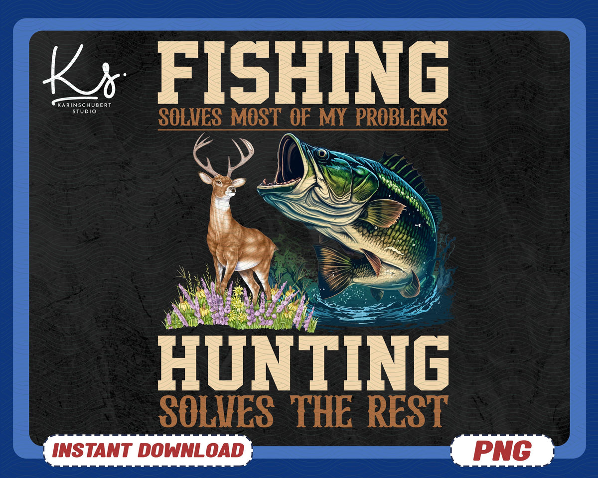 Hunting And Fishing Png Hunting Solves Most My Problems Fishing Solves The Rest Png Bass Fishing Png Deer Hunting Png Fathers Day Png Graphic Tee – Premium Graphic · Top Pick For Any Outfit