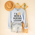 Nursing Teacher Sweatshirt Groovy Western Vibe Y39all Need a Nursing Lesson Registered Nurse Educator Gift for Nursing School Professor Sweatshirt – Everyday Comfort · High-Quality Print