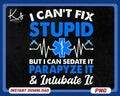 I Can39t Fix Stupid But I Can Sedate It EMT Rn Paramedic Doctor EMR Lpn Hospital First Responder Png Graduation Gift for Training Nurses Graphic Tee – Easygoing Wear · High-Quality Print