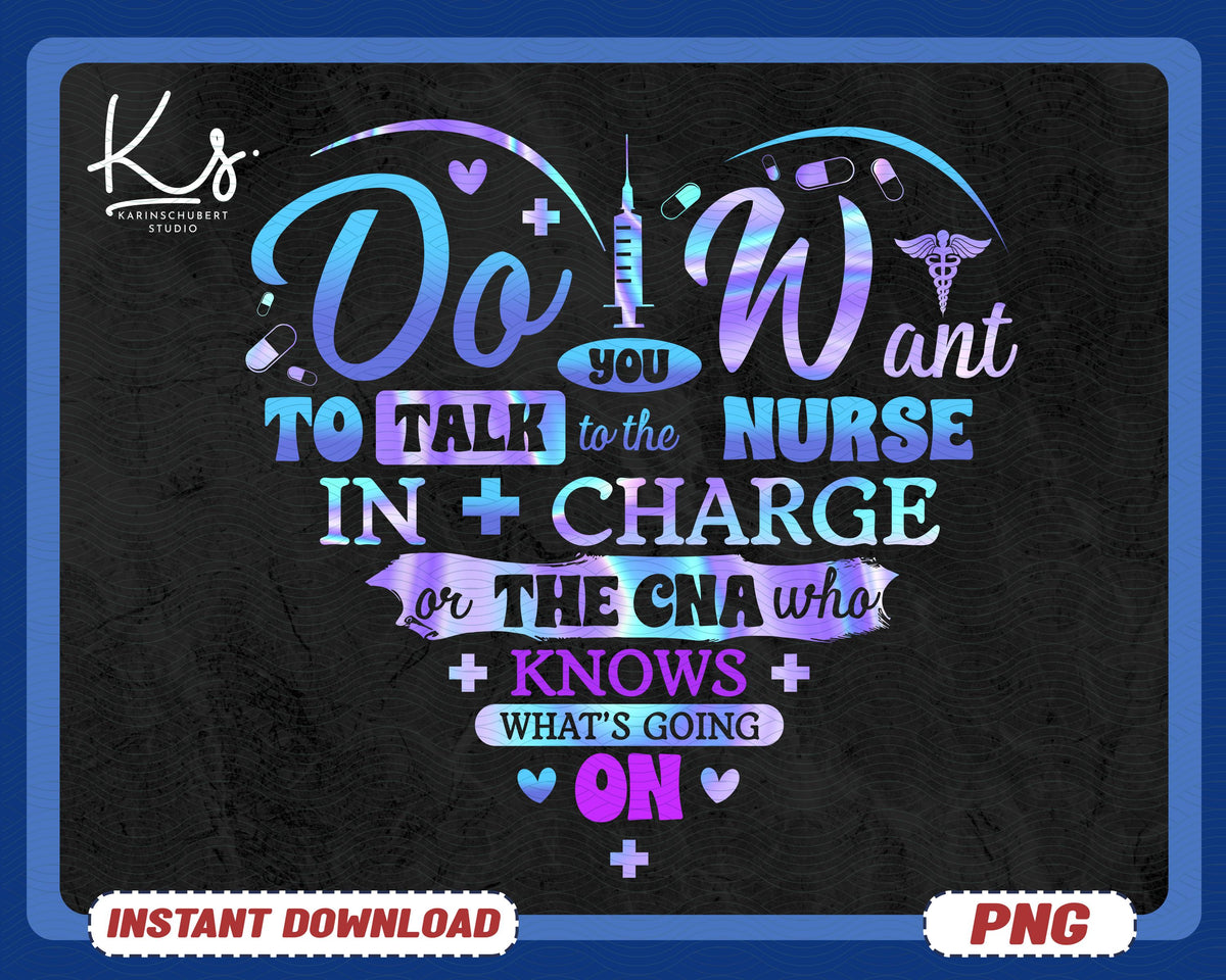 Did You Want To Talk To The Nurse In Charge Or The CNA Png Funny Shirt Design Nurse Sayings Png Nursing Life Png Gift For Cna Shirt Png Graphic Tee – Cozy Vibes · Great Gift For Fans