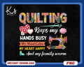 Quilting Keeps My Hands Busy My Mind Calm Png Quilt Patterns Png Gift For Quilter Quilting Humor Sewing Lover Tailor Png Quilt Mom Png Graphic Tee – Fan Favorite · Top Pick For Any Outfit