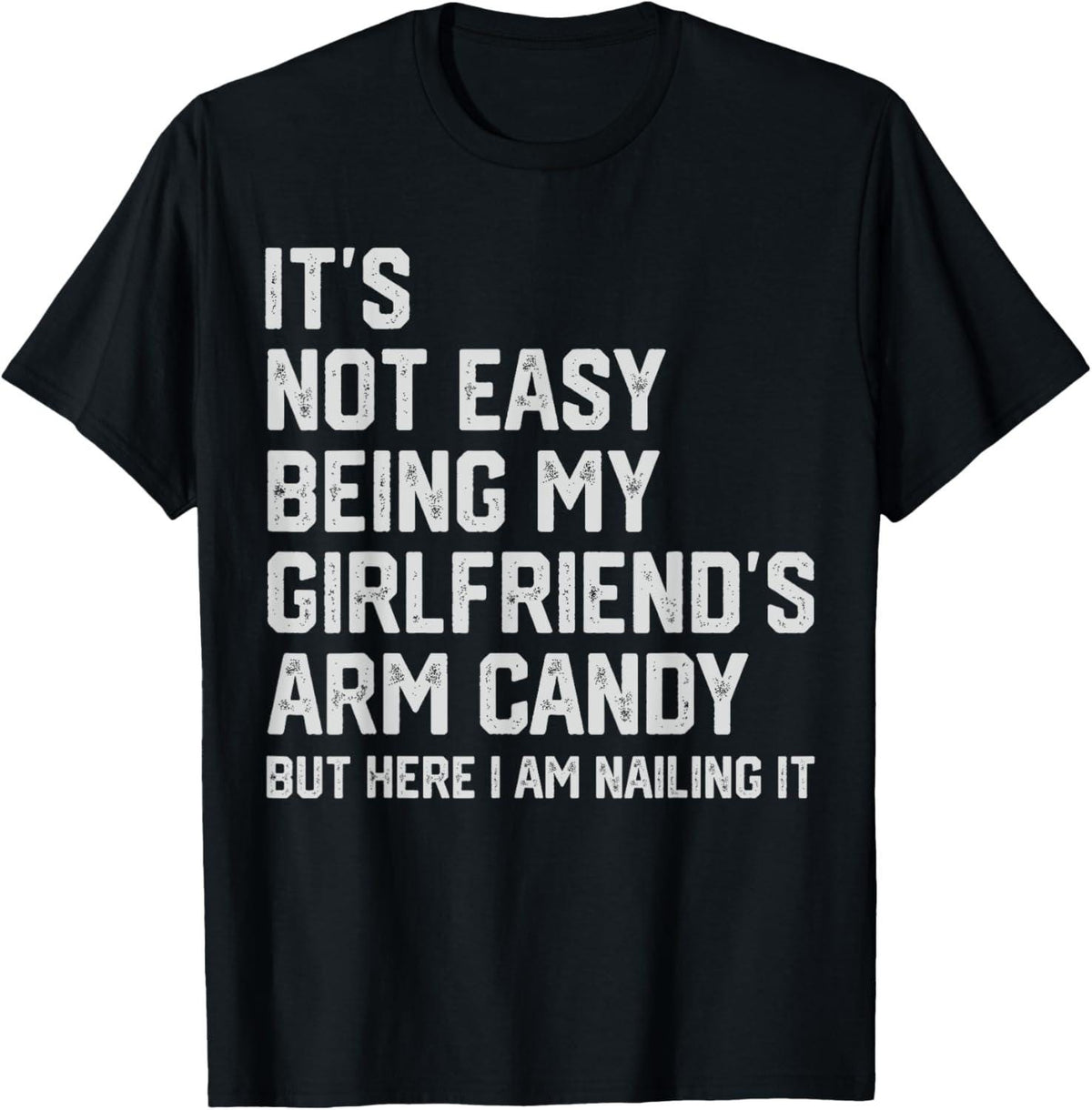 Funny Fathers Day T ShirtIts Not Easy Being My Girlfriends Arm CandyMens Gift Tee for Boyfriend or HusbandFunny Dad ShirtArm Candy Graphic Tee – Feel-Good Design · Top Pick For Any Outfit