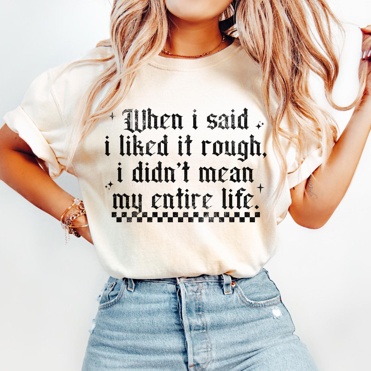 When I Said I like It Rough I didn39t Mean My Entire Life Sassy Shirt Retro Grunge Shirt Sarcastic Shirt Trendy Tee Graphic Tee – Easygoing Wear · Great Gift For Fans