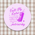 Nostalgic Feminist Sticker for Coffee Lover Call Me Later if You Want to Grab Coffee and Take Down the Patriarchy Women39s Rights Gift Graphic Tee – Fan Favorite · Great Gift For Fans