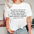 the party told you to reject the evidence of your eyes and ears it was their final most essential command Shirt progressive shirt Graphic Tee – Bold Style · High-Quality Print