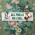 Funny Saying Art History Bumper Sticker for Friend Who Loves Marie Antoinette Soft Girl Style All Frills No Chill Butterly Lover Sticker Graphic Tee – Bold Style · Top Pick For Any Outfit