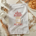 Funny Kitchen Tea Towel Baking Quote When in Doubt Pull it Out Oven Design Home Decor Kitchen Humor Gift for Baker Hostess Gift Graphic Tee – Bold Style · Great Gift For Fans