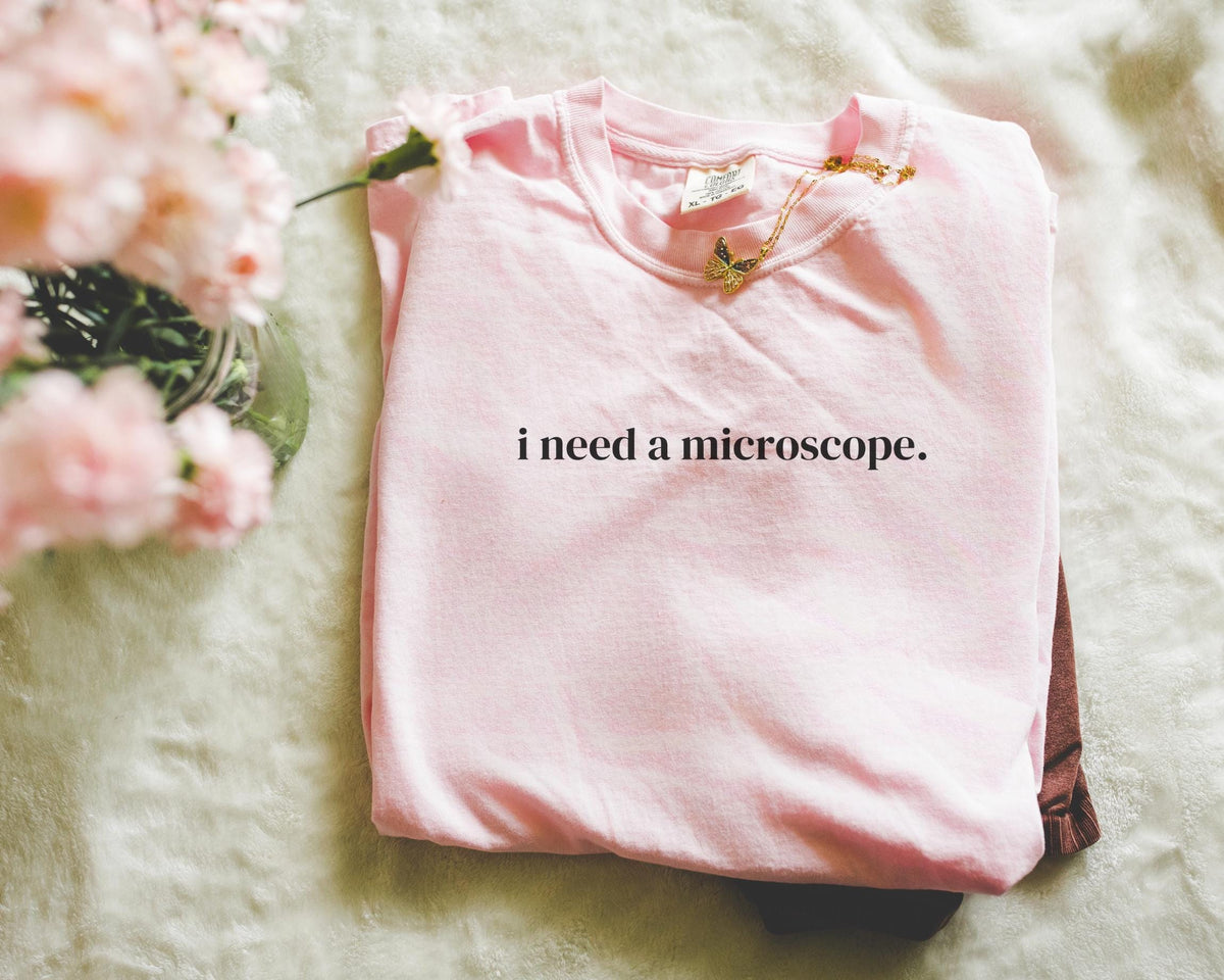 Funny Saying Science Teacher or Biologist Tee Shirt I Need a Microscope Silly Doctor Forensic Scientist Gift Minimal Microbiologist Tee Graphic Tee – Easygoing Wear · High-Quality Print