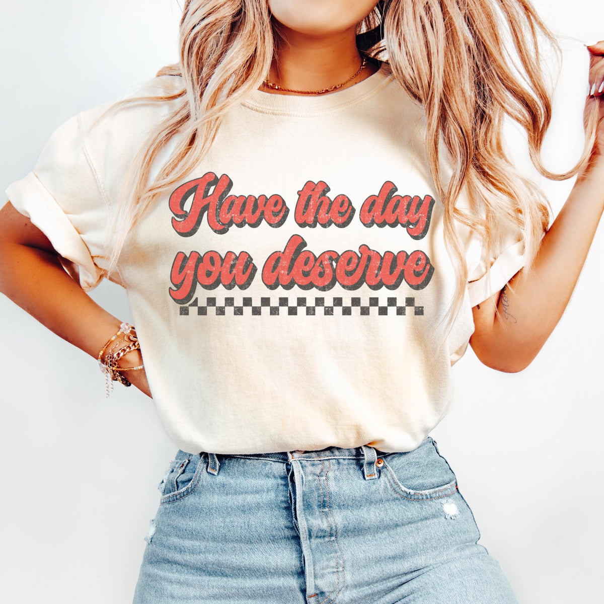 Have The Day You Deserve Shirt Sarcastic Shirt Sarcastic Tee Sarcastic Tshirt Sassy Shirt Gift for Her Graphic Tee – Bold Style · Great Gift For Fans